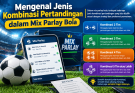 Mengenal Jenis Kombinasi Pertandingan dalam Mix Parlay Bola